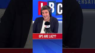 Caller challenged for calling GPs lazy  LBC [upl. by Cerys]