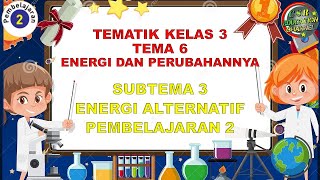 Kelas 3 Tematik  Tema 6 Subtema 3 Pembelajaran 2 ENERGI DAN PERUBAHANNYA [upl. by Eiduj750]