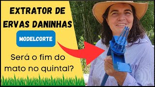 O FIM DAS ERVAS DANINHAS  EXTRATOR MODELCORTE  ESSE FUNCIONA [upl. by Murtagh716]