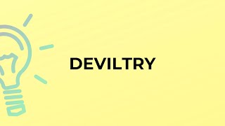 What is the meaning of the word DEVILTRY [upl. by Eelyma]