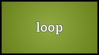 Loop Meaning [upl. by Nelie]