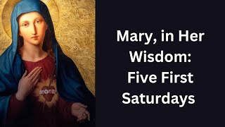 Mary in Her Wisdom Five First Saturdays [upl. by Eahsal]