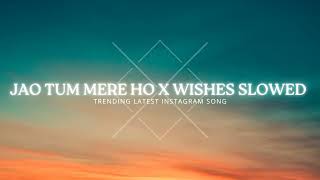 JO TUM MERE HO X WISHES SLOWED X REVERB  OFFICIAL SONG [upl. by Corri295]