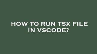 How to run tsx file in vscode [upl. by Ethelbert104]