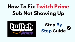 How To Fix Twitch Prime Sub Not Showing Up 2024 [upl. by Alius]