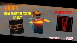 How to get Bloxxer Easily with Witness  Roblox Hours [upl. by Foushee641]