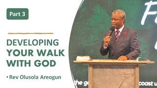 Developing Your Walk With God Part 3 • Rev Olusola Areogun [upl. by Ahsitnauq]