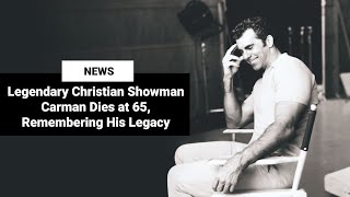 Legendary Christian Showman Carman Dies at 65 Remembering His Legacy [upl. by Synn333]