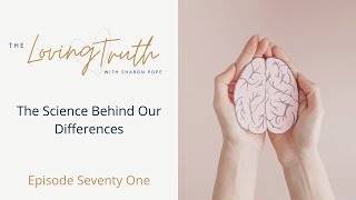 71 The Science Behind Our Differences  The Loving Truth Podcast with Sharon Pope [upl. by Inahteb]