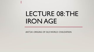 Lecture 08 The Iron Age [upl. by Joanna917]