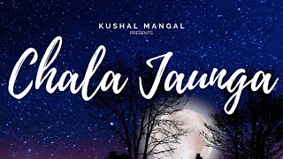 Chala Jaunga  Kushal Mangal Official Lyric Video [upl. by Etezzil]