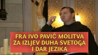 Fra Ivo Pavic MOLITVA ZA IZLJEV DUHA SVETOGA I DAR JEZIKA [upl. by Arutek]