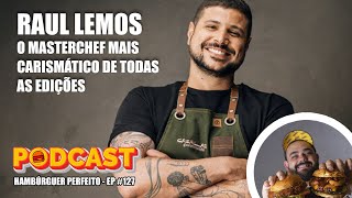 RAUL LEMOS EX MASTERCHEF  Podcast Hambúrguer Perfeito 127 [upl. by Bridie]