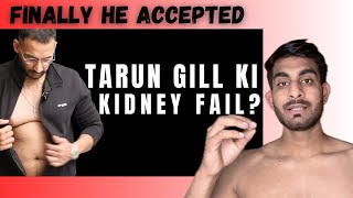 TARUN GILL ACCEPT HIS KIDNEY FAILED DUE STEROIDS [upl. by Eelyr]