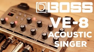 Boss  VE8 Acoustic Singer  The Perfect SingerSongwriter Pedal [upl. by Kirkwood]