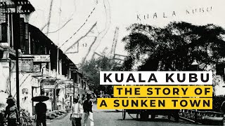 Kuala Kubu The Story of A Sunken Town [upl. by Eellek]