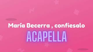 Maria Becerra RusherKing  Confiésalo  Acapella [upl. by Selbbep]