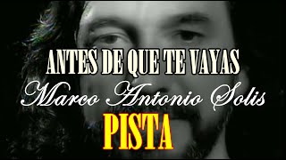 ANTES DE QUE TE VAYAS PISTA ORIGINAL  MARCO ANTONIO SOLIS [upl. by Fleming]