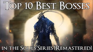 Top 10 Best Bosses in the Souls Series Remastered [upl. by Enirod]