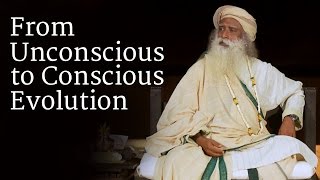 From Unconscious to Conscious Evolution  Sadhguru [upl. by Zitah]