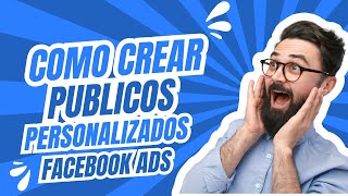 Como Crear Públicos PersonalizadosFacebook ADS 2024 [upl. by Lough]