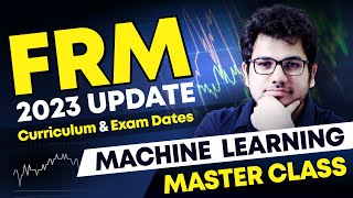 FRM 2023 Update  FRM Curriculum amp Exam Dates  Machine Learning Master Class [upl. by Ghassan]