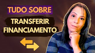 Transferir Financiamento Guia Completo [upl. by Aihsal]