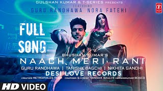 Nach meri Rani Full Song  Guru Randhawa  Nora Fatehi  Saat samandar par gayi mai naach meri raan [upl. by Maddox666]