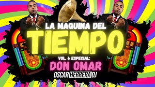 La Maquina Del Tiempo 2021  Vol6 DON OMAR MIX  REGGAETON ANTIGUO by Oscar Herrera DJ [upl. by Corb683]