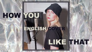 BLACKPINK  How You Like That English Cover [upl. by Nnylahs]