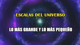 La Escala del Universo  De lo más pequeño a lo más grande [upl. by Bram]