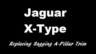 Replacing Sagging A Pillar Trim on Jaguar XType [upl. by Aseneg563]