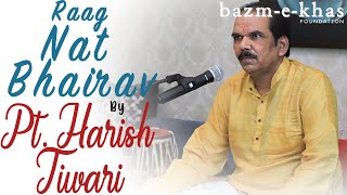 Raag Nat Bhairav  Pt Harish Tiwari  Hindustani Classical  Bazm e Khas [upl. by Aremus]