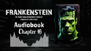 Frankenstein Chapter 16  Full Audiobook  quotFrankensteinquot by Mary Shelley  Classic Gothic Novel [upl. by Eiramanig816]