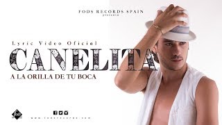 Canelita  A la orilla de tu boca Lyric Video Oficial [upl. by Nednyl]