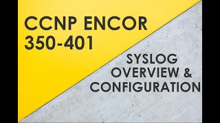 Syslog Overview amp Configuration  Cisco CCNP ENCOR 350401 [upl. by Adnawak]