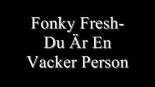 Fonky Fresh Du Är En Vacker Person Lyrics [upl. by Leunam133]