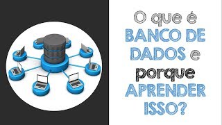 O que é BANCO DE DADOS e porque INTERESSA APRENDER isso [upl. by Madonna]