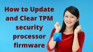 How to update and clear TPM security processor firmware [upl. by Barrie]