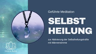 Selbstheilungskräfte aktivieren  Geführte Meditation Selbstheilung HypnoseMeditation Männerstimme [upl. by Akinwahs]