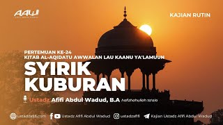 24 SYIRIK KUBURAN  Ustadz Afifi Abdul Wadud BA [upl. by Jessi415]