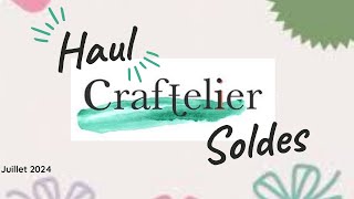 Haul CRAFTELIER DU 1er JUILLET 2024  JAI PROFITE DES SOLDES [upl. by Nyrac]