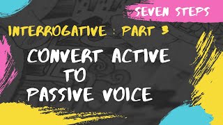 How to convert active to passive voice  Interrogative Sentence  Seven Steps  Part 3  Examples [upl. by Serg]