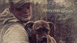 NEW American Grown by Upchurch [upl. by Pier]