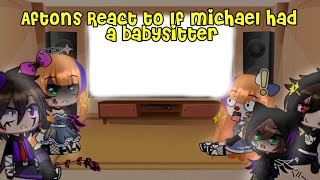 The Aftons react to quotIf Michael had a babysitterquot FNaF [upl. by Attelrak763]