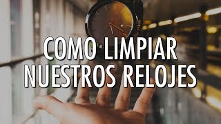 Cómo Limpiar Nuestros Relojes En Casa  Hazlo Tu Mismo  Mantenimiento y Reparación [upl. by Merrile171]