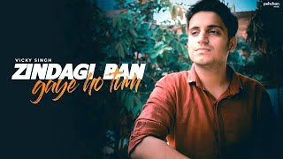 Zindagi Ban Gaye Ho Tum  Vicky Singh  Unplugged Cover  Kasoor [upl. by Swart289]