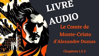 LIVRE AUDIO  Lecture du Comte de MonteCristo Chapitre 1 à 3 [upl. by Tawsha337]