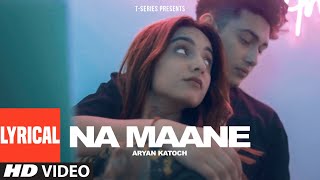 Na Maane Lyrical Video Aryan Katoch  Xtan Nick  TSeries [upl. by Yand87]