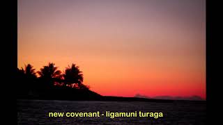 New Covenant  Ligamuni Turaga [upl. by Yelhak]